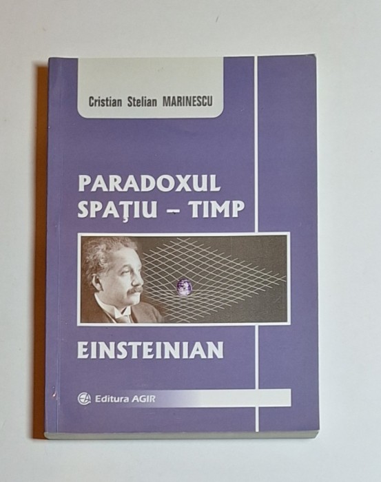 Paradoxul spațiu&ndash;timp einsteinian &ndash; Aut. Cristian S. Marinescu, Ed. AGIR, 2006