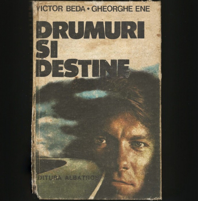 DRUMURI ȘI DESTINE - VICTOR BEDA * GHEORGHE ENE - ALBATROS