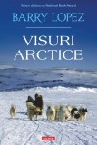 Visuri arctice - Paperback brosat - Barry Lopez - Roman Polirom - National Book Award