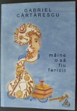 Cumpara ieftin GABRIEL CARTARESCU: MAINE O SA FIU FERICIT (VERSURI/VOL. DEBUT 2022) [DEDICATIE]