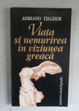 Adriano Tilgher - Viata si nemurirea in viziunea greaca