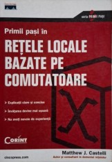Prima pasi in retele locale bazate pe comutatoare &ndash; Matthew J. Castelli (putin uzata)