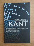 INTEMEIEREA METAFIZICII MORAVURILOR - IMMANUEL KANT