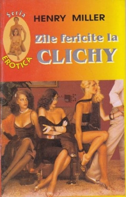 Henry Miller - Zile fericite la Clichy foto