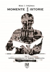 Momente din istorie (vol. I) - Fundatia Culturala &quot;Memoria&quot;