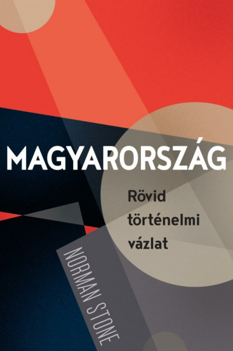 Magyarorsz&aacute;g - R&ouml;vid t&ouml;rt&eacute;nelmi v&aacute;zlat - Norman Stone