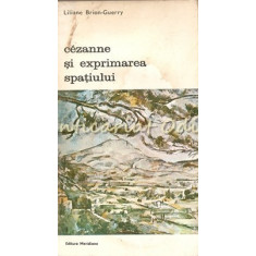 Cezanne Si Exprimarea Spatiului - Liliane Brion-Guerry