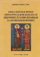 Familia sfantului imparat Constantin cel Mare si relatia cu crestinismul in lumina izvoarelor si a istoriografiei moderne foto