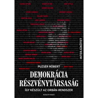 Demokr&amp;aacute;cia R&amp;eacute;szv&amp;eacute;nyt&amp;aacute;rsas&amp;aacute;g - &amp;Iacute;gy k&amp;eacute;sz&amp;uuml;lt az Orb&amp;aacute;n-rendszer - Puzs&amp;eacute;r R&amp;oacute;bert foto