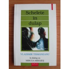 Vladimir Tismaneanu - Schelete in dulap. In dialog cu Mircea Mihaies
