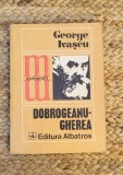 GEORGE IVASCU - DOBROGEANU GHEREA