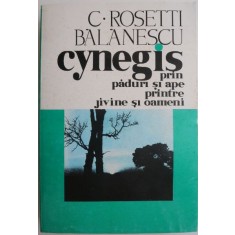 Cynegis prin paduri, campii si ape, printre jivine si oameni &ndash; C. Rosetti Balacescu