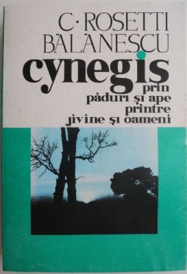 Cynegis prin paduri, campii si ape, printre jivine si oameni &amp;ndash; C. Rosetti Balacescu foto