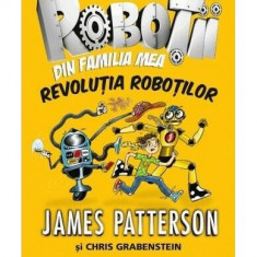 Revoluția roboților (Vol. 3) - Paperback - James Patterson, Chris Grabenstein - Corint Junior