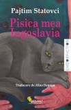 Pisica mea Iugoslavia - Paperback brosat - Pajtim Statovci - Vellant