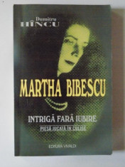 MARTHA BIBESCU , INTRIGA FARA IUBIRE , PIESA JUCATA IN CULISE de DUMITRU HINCU , 2002 foto