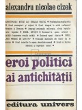 Alexandru Nicolae Cizek - Eroi politici ai antichitatii (Editia: 1976)