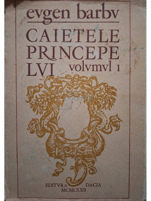 Eugen Barbu - Caietele principelui, vol. 1 (semnata) (editia 1972)