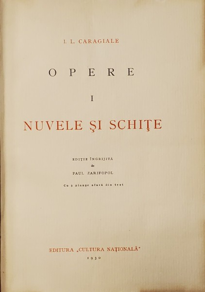 I.L. CARAGIALE , OPERE : NUVELE SI SCHITE , VOLUMELE I - II , editie ingrijita de PAUL ZARIFOPOL , 1930 - 1931 , AMBELE VOLUME NUMEROTATE *