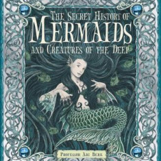 The Secret History of Mermaids and Creatures of the Deep