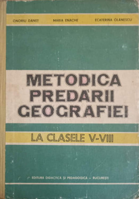 METODICA PREDARII GEOGRAFIEI-O. DANET, M. ENACHE, E. OLANESCU foto