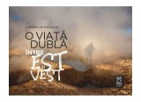O viață dublă. &Icirc;ntre Est și Vest - Paperback brosat - Corneliu Cazacu - Lebăda Neagră