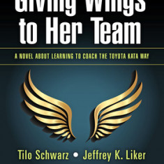 Giving Wings to Her Team: A Novel about Learning to Coach the Toyota Kata Way