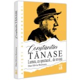 Constantin Tanase. Lumea ca spectacol&hellip; de revista - Dan-Silviu Boerescu