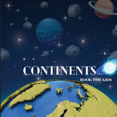 Continents Book for Kids: Colorful Educational and Entertaining Continents Book for Kids Ages 6-8