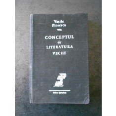 VASILE FLORESCU - CONCEPTUL DE LITERATURA VECHE (1968, ed. cartonata)