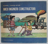 MICII INGINERI CONSTRUCTORI de EUGEN TARAS - OITUZ , ilustratii de EVA NAGHY , 1986 , DEDICATIE *