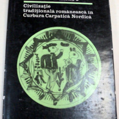 CIVILIZATIE TRADITIONALA ROMANEASCA IN CURBURA CARPATICA NORDICA-NICOLAE DUNARE BUCURESTI 1984