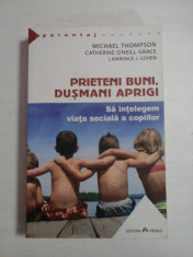 PRIETENI BUNI, DUSMANI APRIGI - SA INTELEGEM VIATA SOCIALA A COPIILOR - MICHAELA THOMPSON CATHERINE O&amp;#039;NEILL GRACE LAWRENCE J. COHEN foto