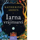 Iarna vrajitoarei - Katherine Arden