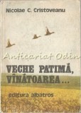 Cumpara ieftin Veche Patima. Vinatoarea? - Nicolae C. Cristoveanu