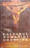 Calvarul Romaniei Crestine - Sergiu Grossu, Editura Convorbiri Literare, 1992, 378 pagini, Carte religioasa