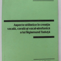 ASPECTE STILISTICE IN CREATIA VOCALA , CORALA SI VOCAL - SIMFONICA A LUI SIGISMUND TODUTA de HILDA IACOB , 2002