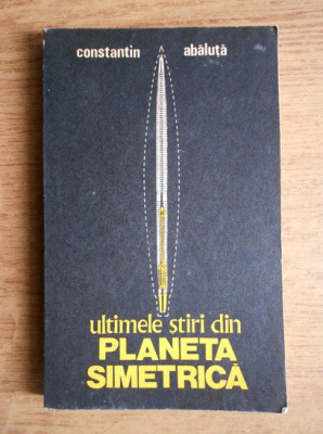 Constantin Abaluta - Ultimele stiri din Planeta Simetrica foto