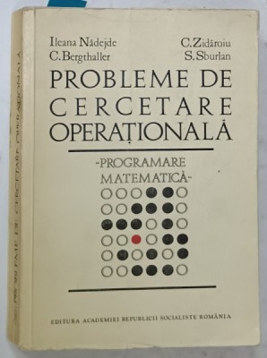 PROBLEME DE CERCETARE OPERATIONALA , PROGRAMARE MATEMATICA de ILEANA NADEJDE ...S. SBURLAN , 1971 , PREZINTA URME DE UZURA foto