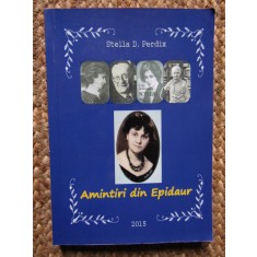 Amintiri din Epidaur Stella D. Perdix CU DEDICATIE SI AUTOGRAF