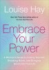 Embrace Your Power: A Womans Guide to Loving Yourself, Breaking Rules, and Bringing Good Into Your L Ife
