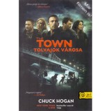 The Town - Tolvajok v&aacute;rosa - Chuck Hogan