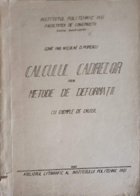 CALCULUL CADRELOR PRIN METODE DE DEFORMATII, CU EXEMPLE DE CALCUL-NICOLAE D. POPESCU foto