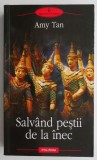 Salvand pestii de la inec &ndash; Amy Tan, Carti Beletristica