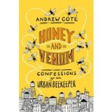 Honey and Venom: Confessions of an Urban Beekeeper