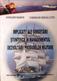 IMPLICAȚII ALE CERCETĂRII ȘTIINȚIFICE &Icirc;N MANAGEMENTUL DEZV PRODUSELOR MILITARE