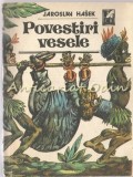 Povestiri Vesele - Jaroslav Hasek, Antologie Satira si Umor, Cartea Romaneasca, 1988, 575 pagini