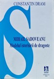 Cumpara ieftin Mihail sadoveanu: Modelul istorisirii de dragoste - 2003 - Constantin Dram (N314)