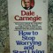 How to Stop Worrying and Start Living - Dale Carnegie