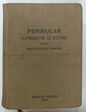 FORMULAR MATEMATIC SI TEHNIC PENTRU ELEVI , STUDENTI SI TEHNICIENI , 1949 , PREZINTA URME DE UZURA